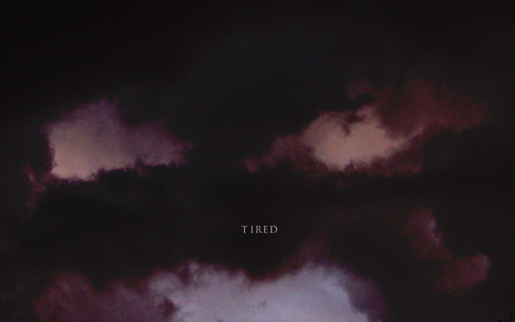 TIRED